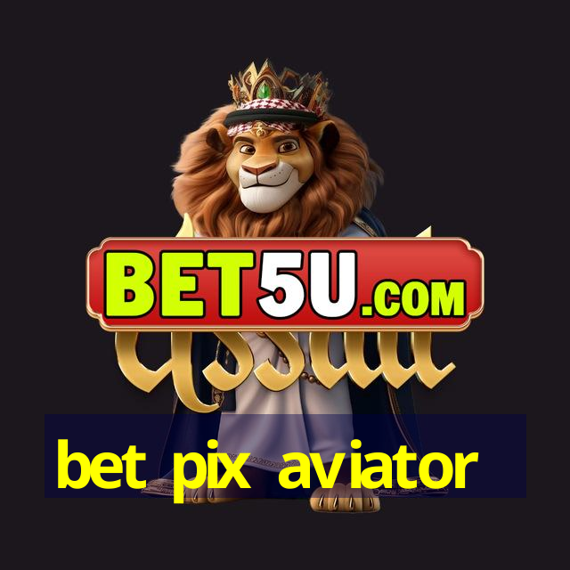 bet pix aviator