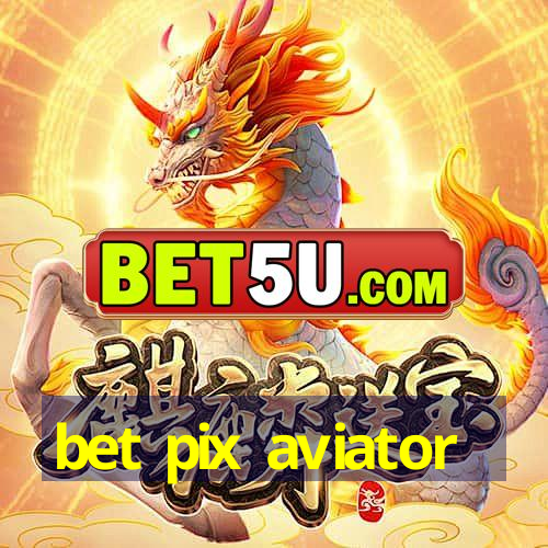 bet pix aviator